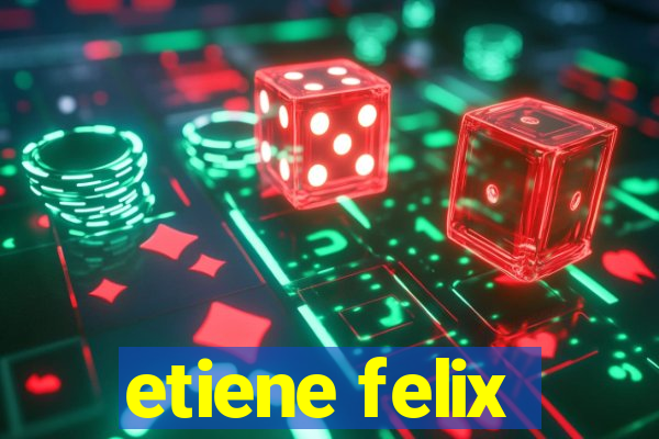 etiene felix